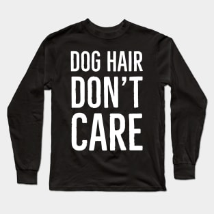 Dog Hair Don't Care Long Sleeve T-Shirt